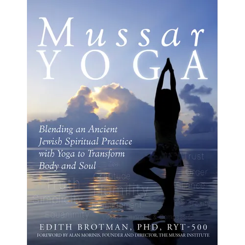 Mussar Yoga: Blending an Ancient Jewish Spiritual Practice with Yoga to Transform Body and Soul - Paperback