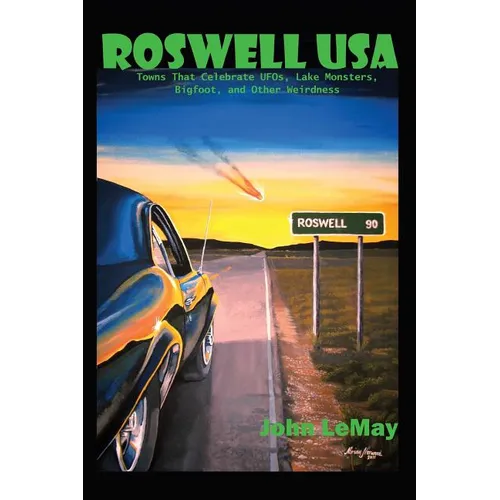 Roswell USA: Towns That Celebrate UFOs, Lake Monsters, Bigfoot, and Other Weirdness - Paperback