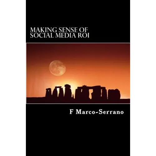 Making sense of social media ROI: A short guide focused on sales, marketing and strategy - Paperback