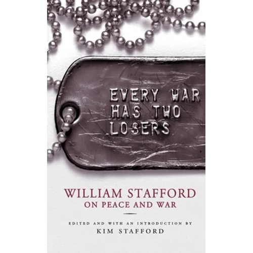 Every War Has Two Losers: William Stafford on Peace and War - Paperback