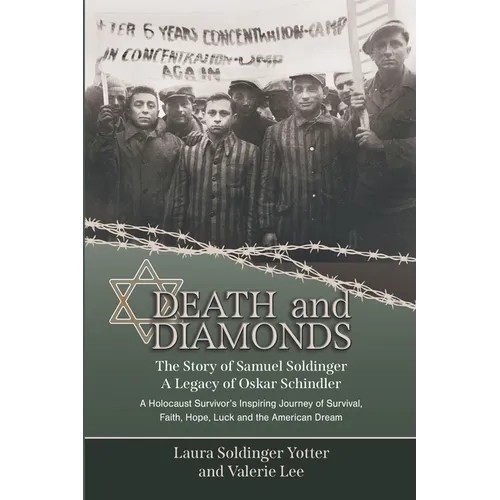 Death & Diamonds. The Story of Samuel Soldinger. A Legacy of Oskar Schindler: A Holocaust Survivor's Inspiring Journey of Survival Faith, Hope, Luck a - Paperback