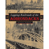 Logging Railroads of the Adirondacks - Hardcover
