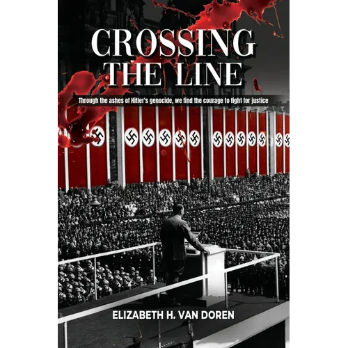 Crossing the Line: Through the ashes of Hitler's genocide, we find the courage to fight for justice. - Paperback