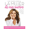 La Mujer de MIS Sueños: Secretos de Famosos Y Triunfadores Para Lograr Tu Éxito / The Woman of My Dreams - Paperback