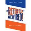 Retired/Rewired! Not Expired! - Paperback