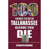 100 Things to Do in Tallahassee Before You Die - Paperback