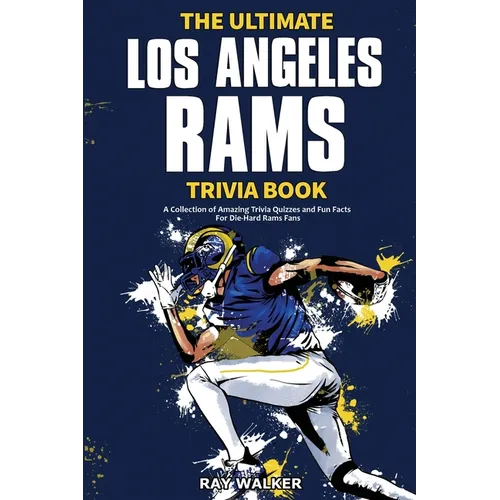 The Ultimate Los Angeles Rams Trivia Book: A Collection of Amazing Trivia Quizzes and Fun Facts for Die-Hard Rams Fans! - Paperback