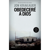 Obedeceré a Dios: El Crimen Que Puso La Fe a Prueba / Under the Banner of Heaven. a Story of Violent Faith - Paperback