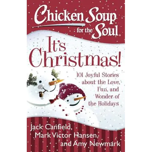 Chicken Soup for the Soul: It's Christmas!: 101 Joyful Stories about the Love, Fun, and Wonder of the Holidays - Paperback