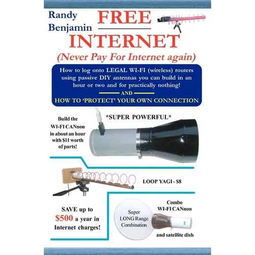 FREE Internet: Don't pay for internet - Save hundreds of dollars a year by building one of these simple WIFI antennas! - Paperback