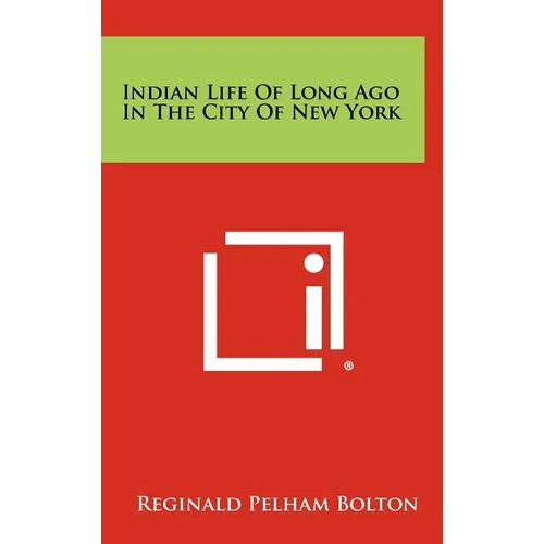 Indian Life of Long Ago in the City of New York - Hardcover