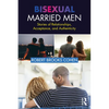 Bisexual Married Men: Stories of Relationships, Acceptance, and Authenticity - Paperback