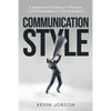 Communication Style: A Beginner's Guide on Effective Communication in Life and Work - Paperback