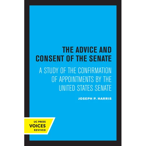 The Advice and Consent of the Senate: A Study of the Confirmation of Appointments by the United States Senate - Paperback