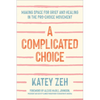 A Complicated Choice: Making Space for Grief and Healing in the Pro-Choice Movement - Hardcover
