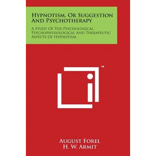 Hypnotism, Or Suggestion And Psychotherapy: A Study Of The Psychological, Psychophysiological And Therapeutic Aspects Of Hypnotism - Paperback