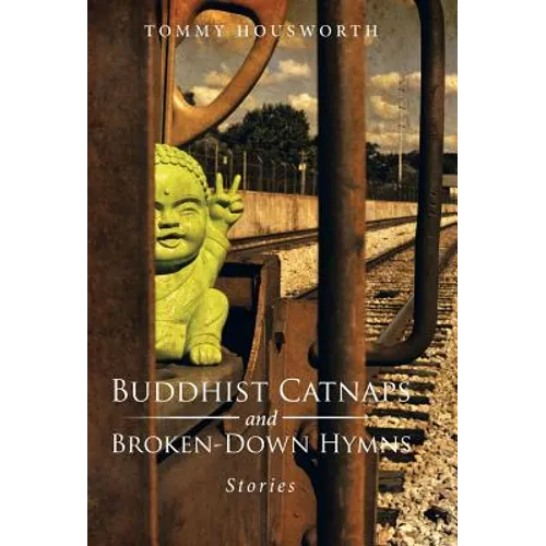 Buddhist Catnaps and Broken-Down Hymns: Stories - Hardcover