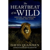The Heartbeat of the Wild: Dispatches from Landscapes of Wonder, Peril, and Hope - Hardcover