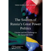 The Sources of Russia's Great Power Politics: Ukraine and the Challenge to the European Order - Paperback