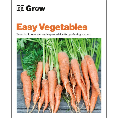 Grow Easy Vegetables: Essential Know-How and Expert Advice for Gardening Success - Paperback