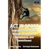 ACT in Sport: Improve Performance through Mindfulness, Acceptance, and Commitment - Paperback