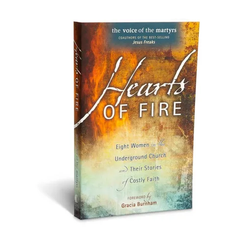 Hearts of Fire: Eight Women in the Underground Church and Their Stories of Costly Faith - Paperback