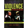 Violence in Popular Culture: American and Global Perspectives - Hardcover