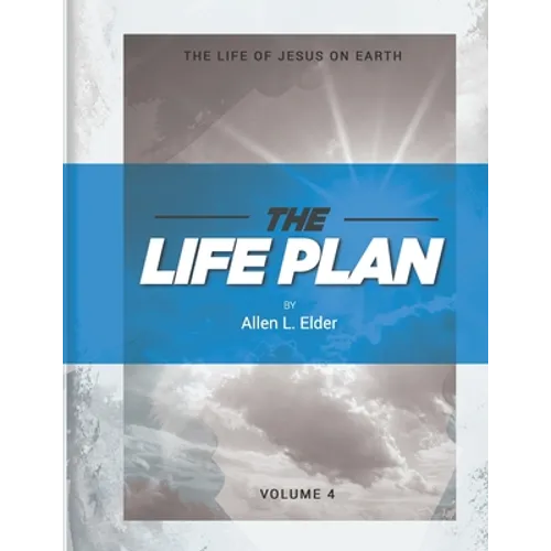 The LIFE Plan Volume Four: The Life of Jesus on Earth - Paperback