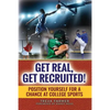 Get Real, Get Recruited!: Position Yourself for a Chance at College Sports - Paperback