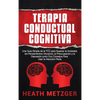 Terapia Conductual Cognitiva: Una Guía Simple de la TCC para Superar la Ansiedad, los Pensamientos Intrusivos, la Preocupación y la Depresión junto Co - Hardcover