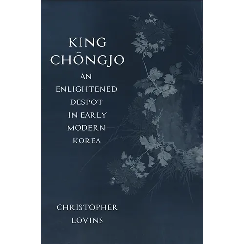 King Chǒngjo, an Enlightened Despot in Early Modern Korea - Paperback