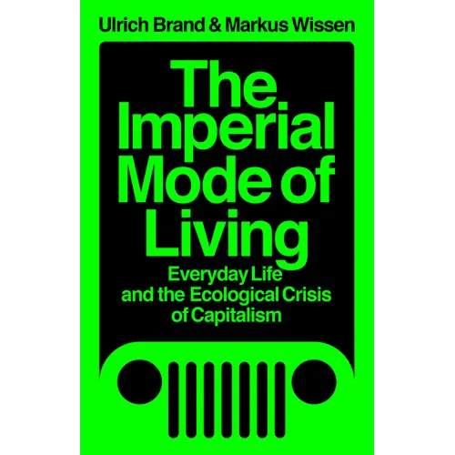 The Imperial Mode of Living: Everyday Life and the Ecological Crisis of Capitalism - Paperback