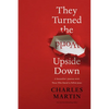 They Turned the World Upside Down: A Storyteller's Journey with Those Who Dared to Follow Jesus - Paperback