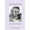 All I See Is You: Poems and Prose on Motherhood - Paperback