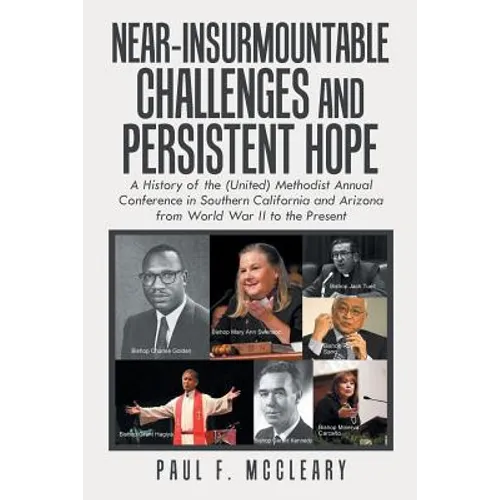 Near-Insurmountable Challenges and Persistent Hope: A History of the (United) Methodist Annual Conference in Southern California and Arizona from Worl - Paperback