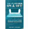 The Platform: On and Off A Blueprint for Worship Facilitators: On and Off A Blueprint for Worship Facilitators - Paperback