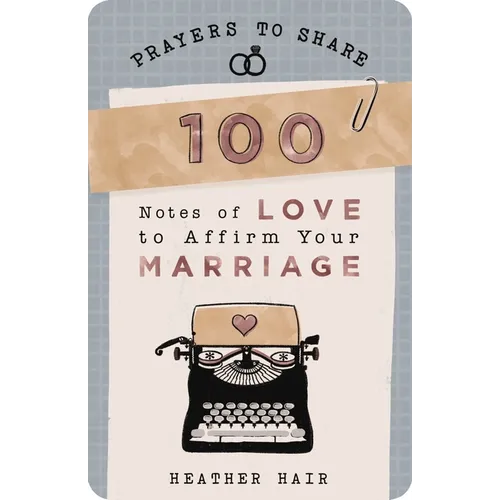100 Notes of Love to Affirm Your Marriage: Prayers to Share (Shareable Messages of Encouragement with a Prayer, Scripture, and Inspirational Quote) - Paperback