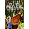 The Complete Beginner's Guide To Horses And Riding A Guide Book For Kids Aged 8 To 12: Essential Handbook For Horse - Paperback
