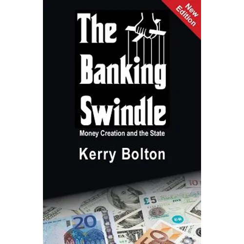 The Banking Swindle: Money Creation and the State - Paperback