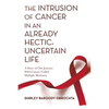 The Intrusion of Cancer in an Already Hectic, Uncertain Life: A Story of Our Journey with Cancer Called Multiple Myeloma - Paperback