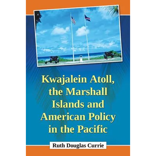Kwajalein Atoll, the Marshall Islands and American Policy in the Pacific - Paperback