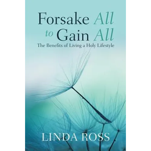 Forsake All to Gain All: The Benefits of Living a Holy Lifestyle - Paperback