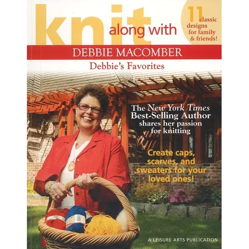 Knit Along with Debbie Macomber--Debbie's Favorites: 11 Classic Designs for Family & Friends!; The New York Times Best-Selling Author Shares Her Passi - Paperback