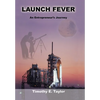 Launch Fever: An entrepreneur's journey into the secrets of launching rockets, a new business and living a happier life. - Hardcover