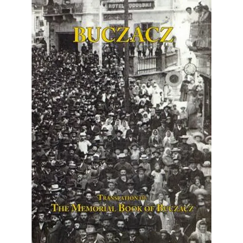 Translation of the Memorial (Yizkor) Book of the Jewish Community of Buczacz, Galicia - Hardcover