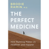 The Perfect Medicine: How Running Makes Us Healthier and Happier - Paperback