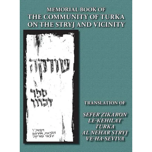 Memorial Book of the Community of Turka on the Stryj and Vicinity (Turka, Ukraine) - Translation of Sefer Zikaron le-Kehilat Turka al nehar Stryj ve-h - Hardcover