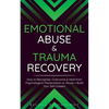 Emotional Abuse & Trauma Recovery: How to Recognize, Overcome & Heal from Psychological Manipulation or Abuse + Build Your Self-Esteem - Paperback