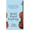 Build Rapid Expertise: How to Learn Faster, Acquire Knowledge More Thoroughly, Comprehend Deeper, and Reach a World-Class Level (3rd Ed.) - Hardcover