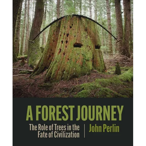 A Forest Journey: The Role of Trees in the Fate of Civilization - Hardcover